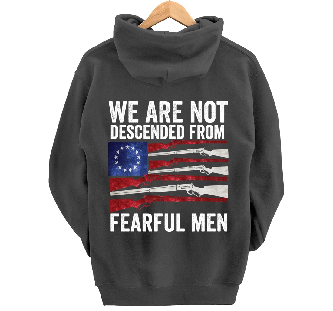 We Are Not Descended From Fearful Men Betsy Ross USA flag Pullover Hoodie
