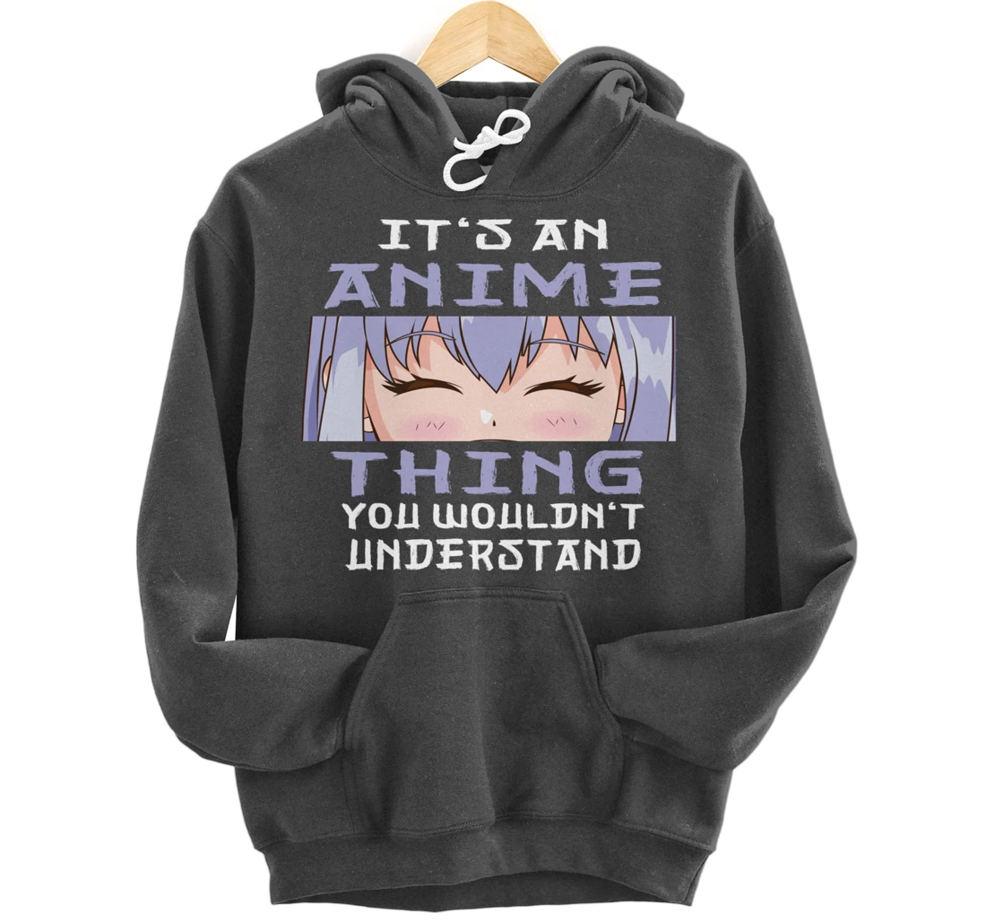 Anime It's An Anime Thing You Wouldn't Understand Pullover Hoodie