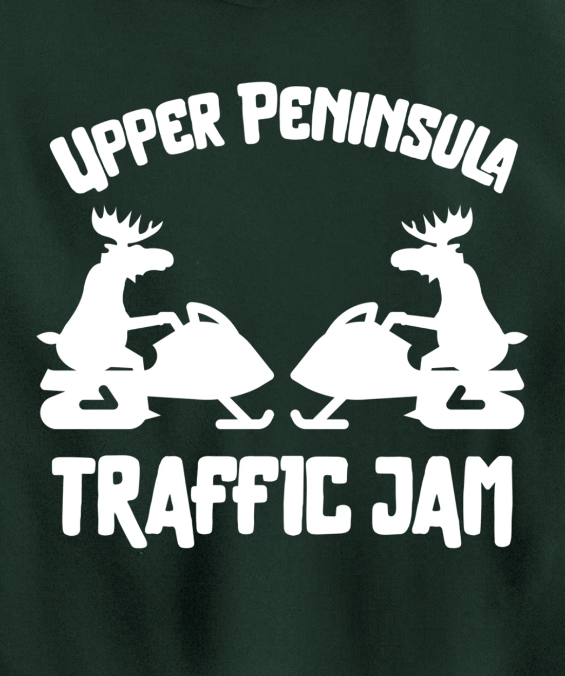 Upper Peninsula Moose Snowmobile Traffic Jam for Yooper Pullover Hoodie