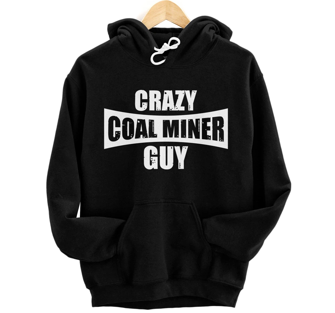 Coal Miner Guy Funny Mining Mine Worker Gifts Pullover Hoodie