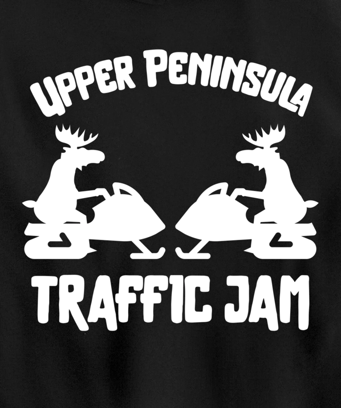Upper Peninsula Moose Snowmobile Traffic Jam for Yooper Pullover Hoodie