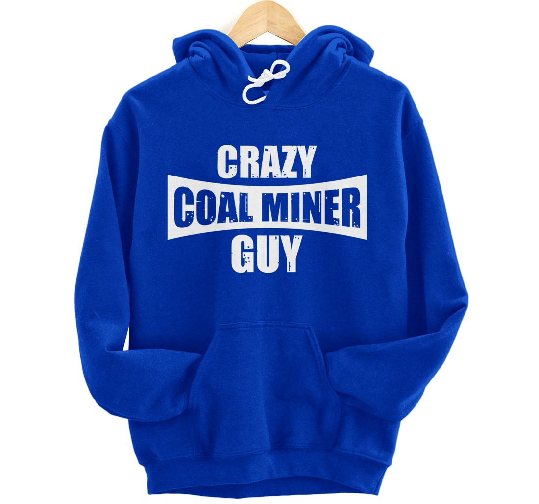 Coal Miner Guy Funny Mining Mine Worker Gifts Pullover Hoodie