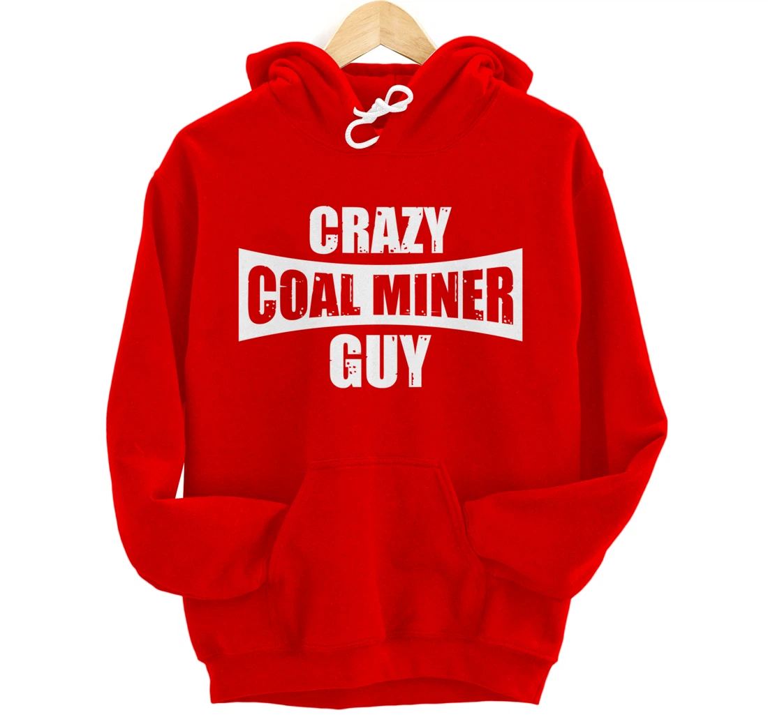 Coal Miner Guy Funny Mining Mine Worker Gifts Pullover Hoodie
