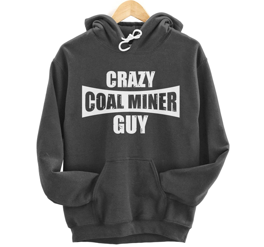 Coal Miner Guy Funny Mining Mine Worker Gifts Pullover Hoodie