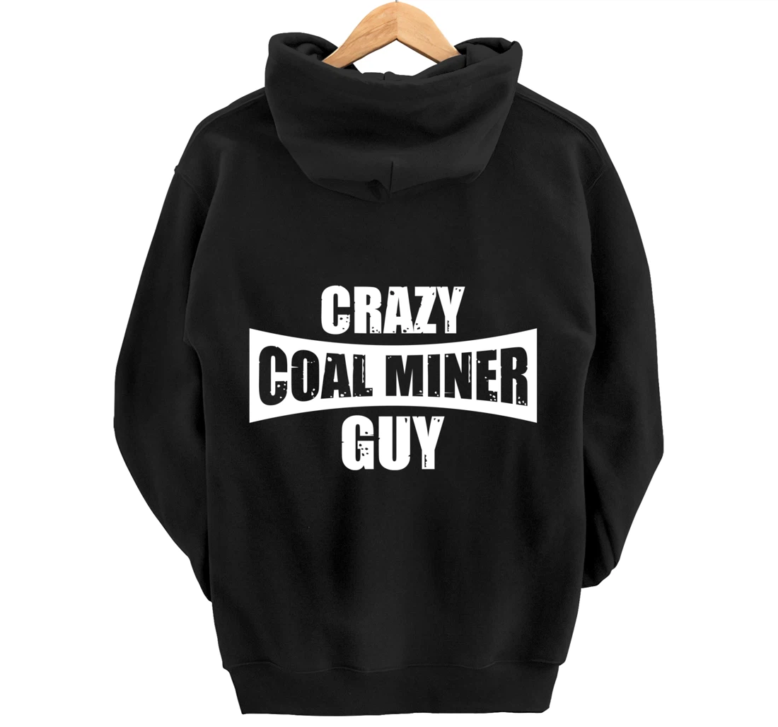 Coal Miner Guy Funny Mining Mine Worker Gifts Pullover Hoodie