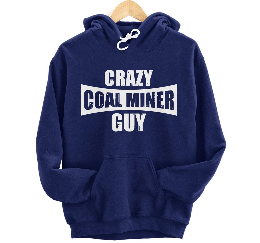 Coal Miner Guy Funny Mining Mine Worker Gifts Pullover Hoodie