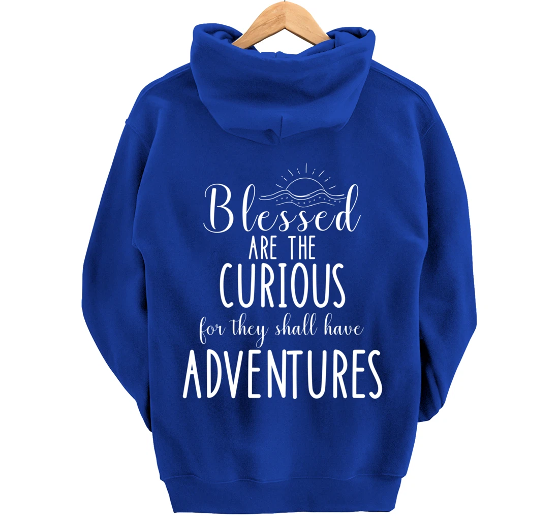 Blessed Are The Curious For They Have Adventures Inspiration Pullover Hoodie