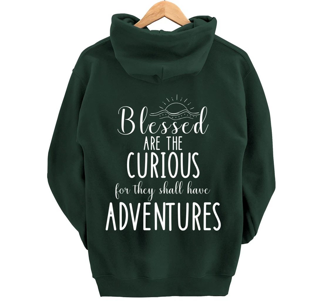Blessed Are The Curious For They Have Adventures Inspiration Pullover Hoodie