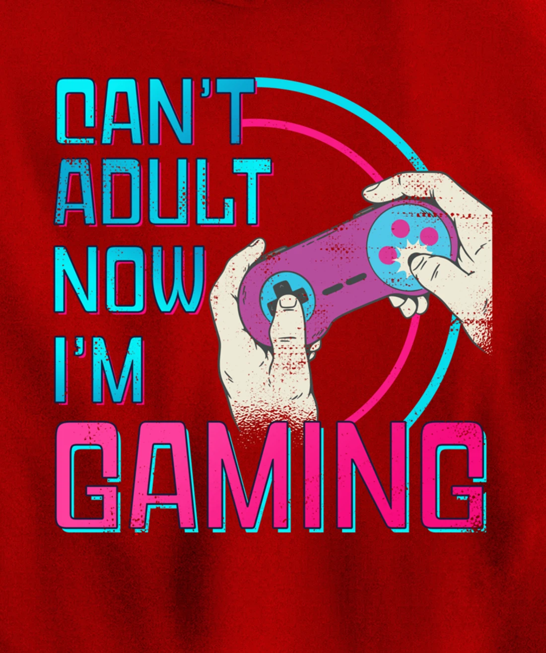 Can't Adult Now I'm Gaming - Controller Funny Video Games Pullover Hoodie