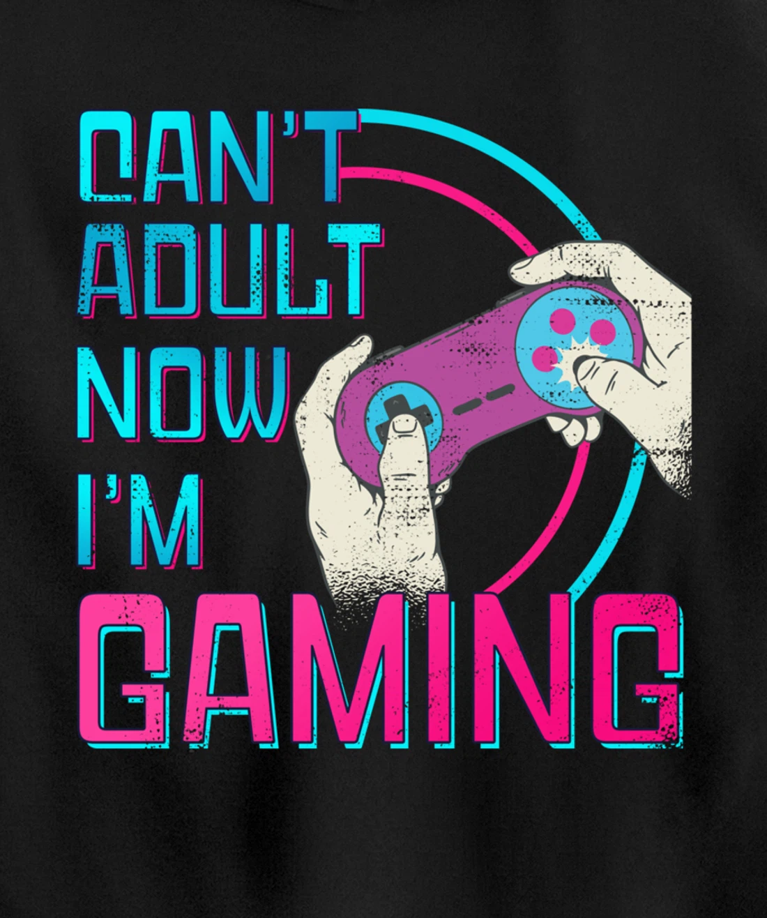 Can't Adult Now I'm Gaming - Controller Funny Video Games Pullover Hoodie