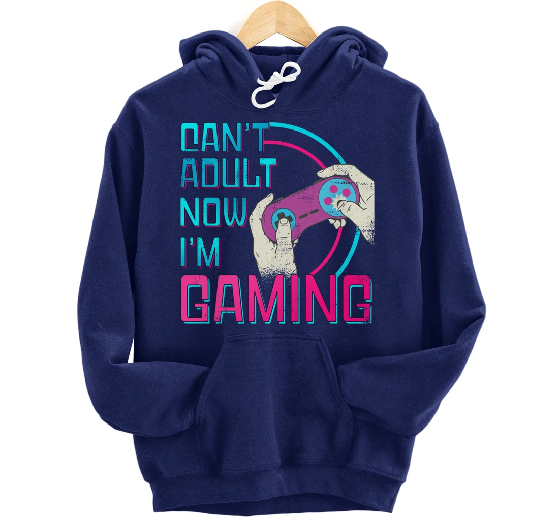 Can't Adult Now I'm Gaming - Controller Funny Video Games Pullover Hoodie