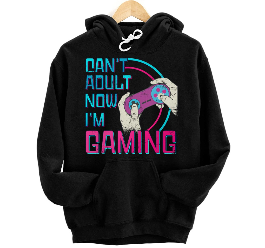 Can't Adult Now I'm Gaming - Controller Funny Video Games Pullover Hoodie
