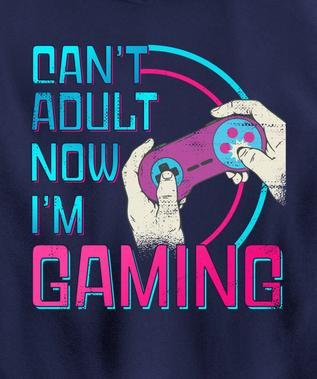 Can't Adult Now I'm Gaming - Controller Funny Video Games Pullover Hoodie