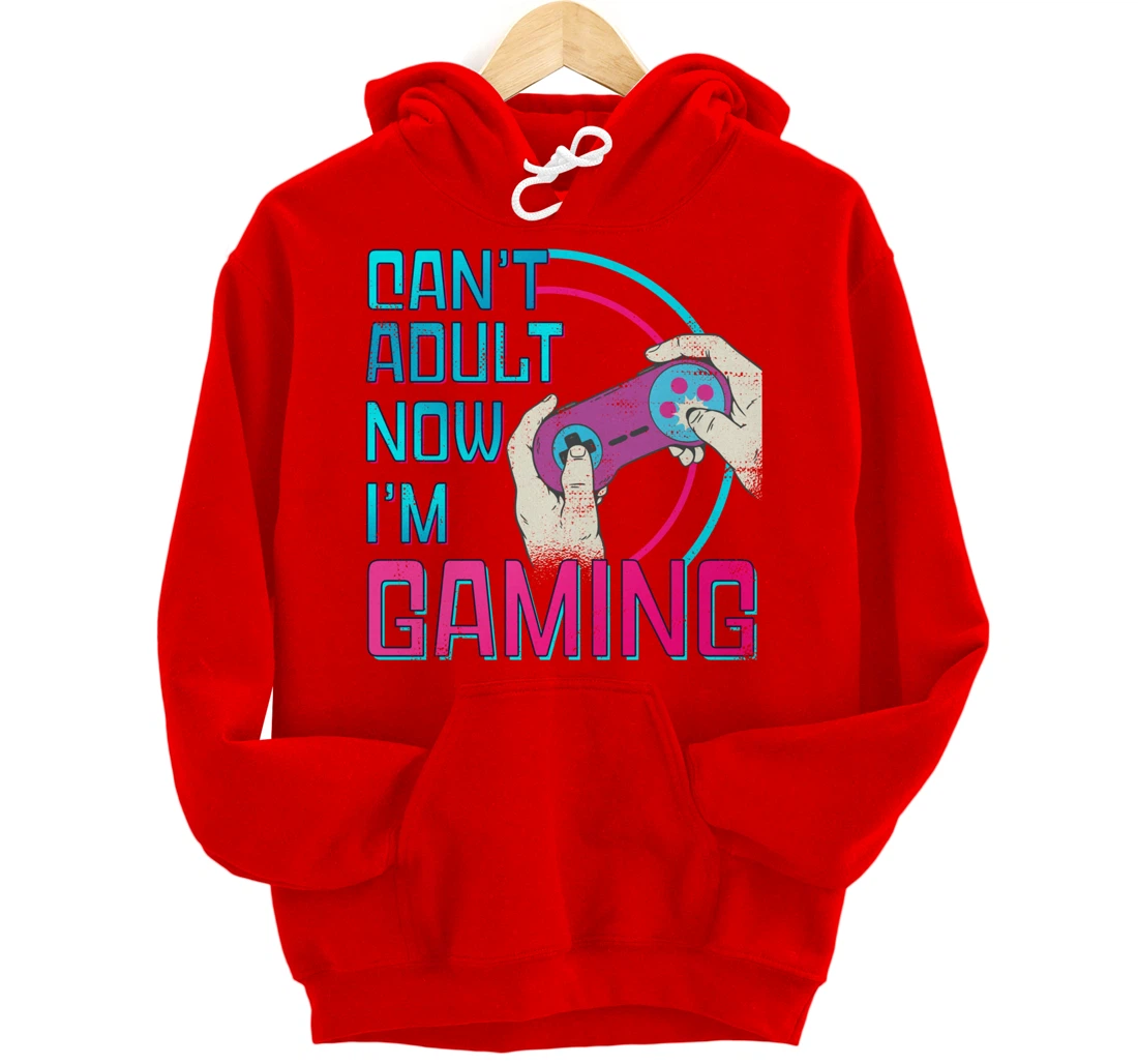 Can't Adult Now I'm Gaming - Controller Funny Video Games Pullover Hoodie