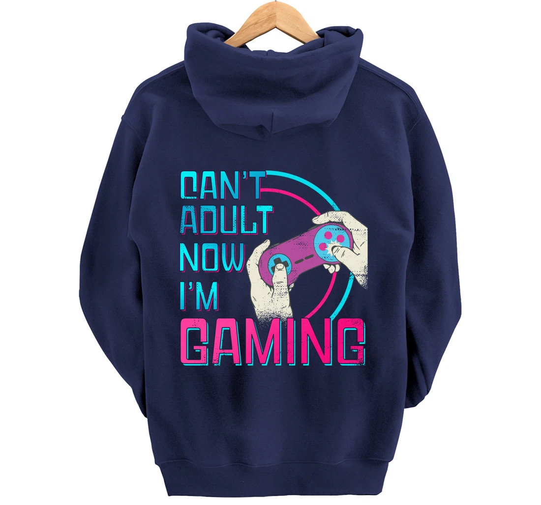 Can't Adult Now I'm Gaming - Controller Funny Video Games Pullover Hoodie
