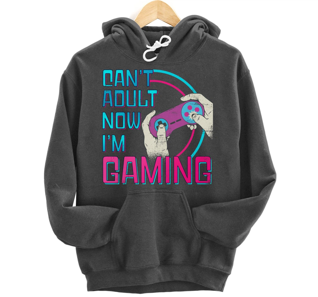 Can't Adult Now I'm Gaming - Controller Funny Video Games Pullover Hoodie