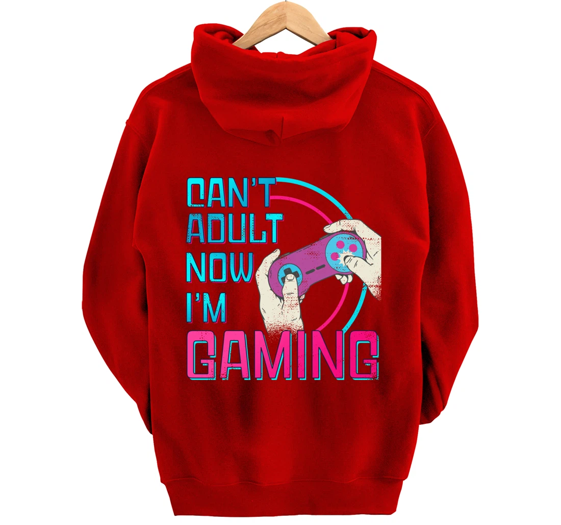 Can't Adult Now I'm Gaming - Controller Funny Video Games Pullover Hoodie