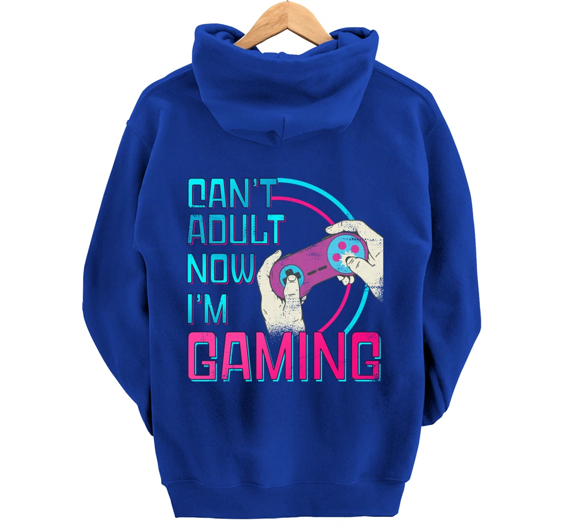 Can't Adult Now I'm Gaming - Controller Funny Video Games Pullover Hoodie