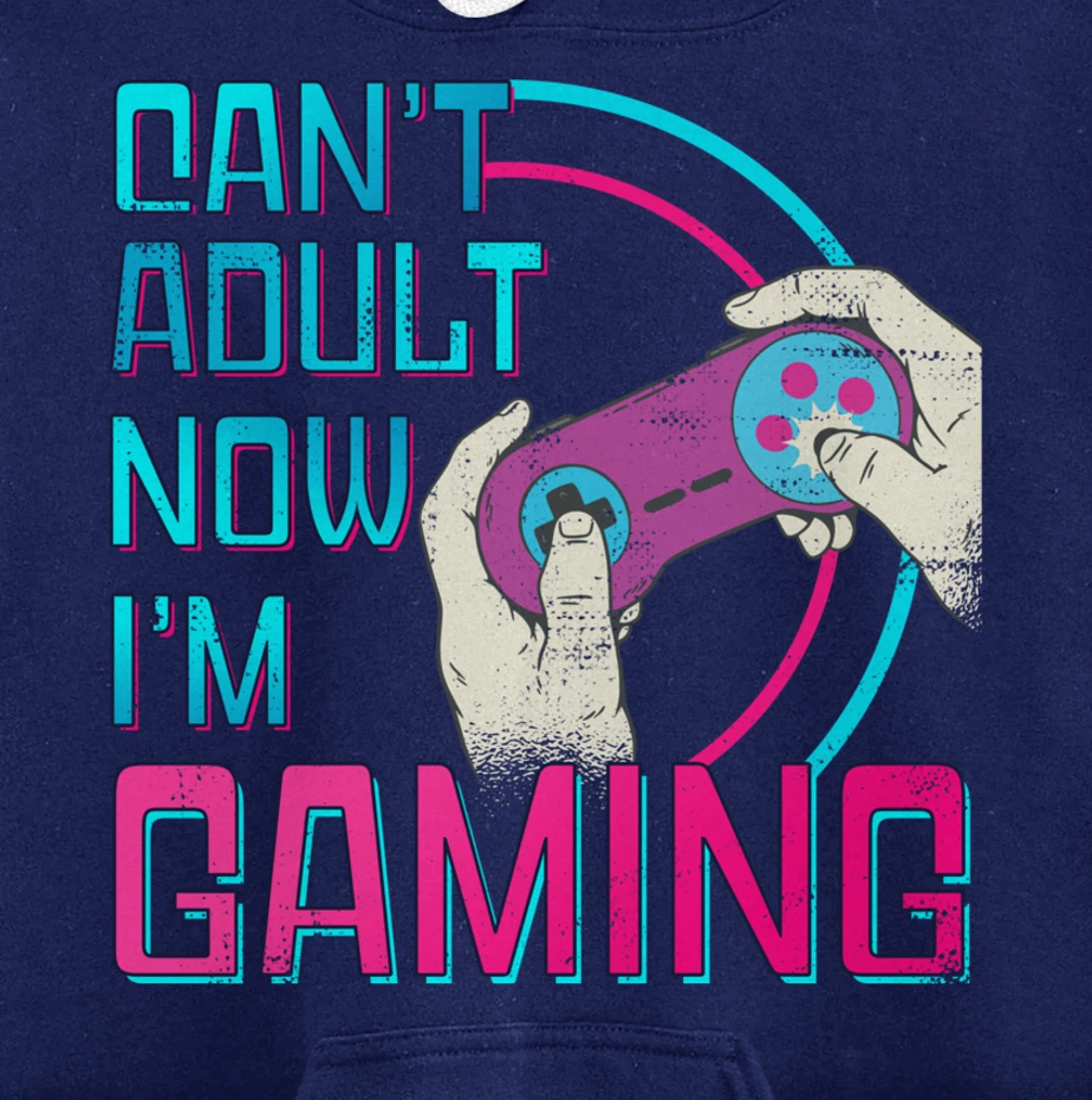Can't Adult Now I'm Gaming - Controller Funny Video Games Pullover Hoodie