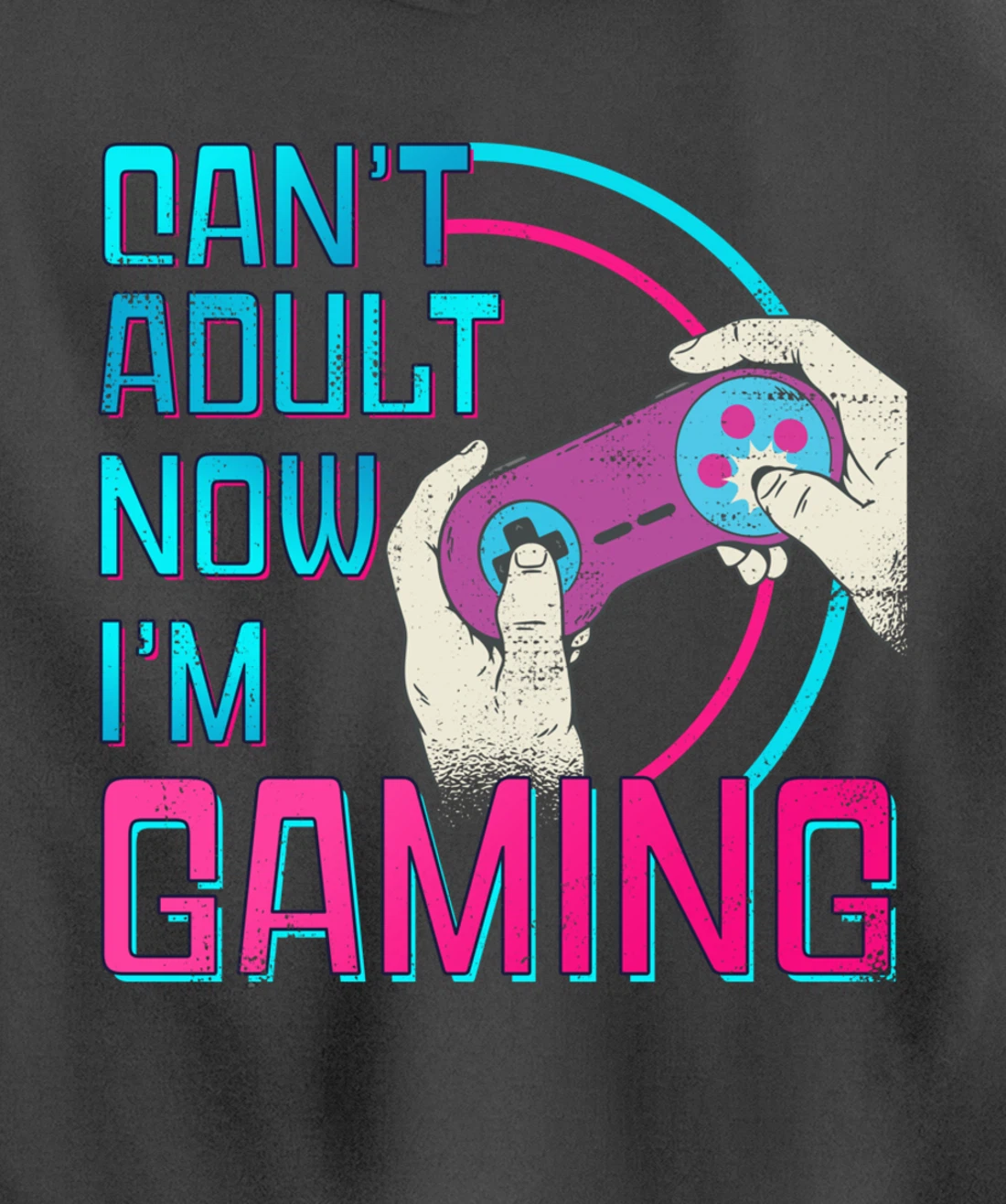 Can't Adult Now I'm Gaming - Controller Funny Video Games Pullover Hoodie