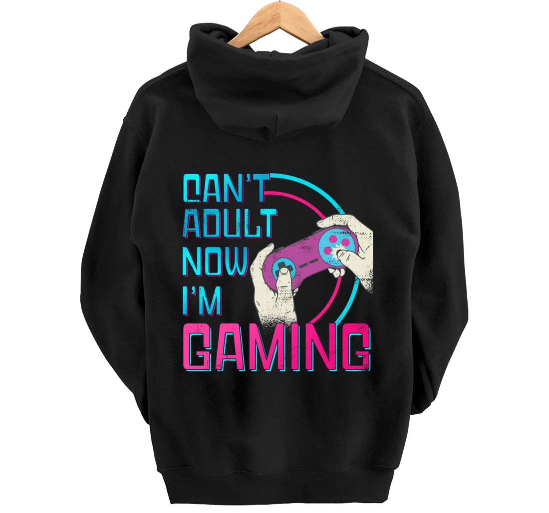 Can't Adult Now I'm Gaming - Controller Funny Video Games Pullover Hoodie