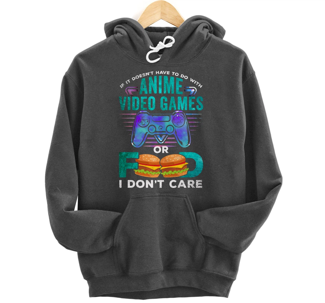 If Its Not Anime Video Games Food I Dont Care Otaku Fandom Pullover Hoodie
