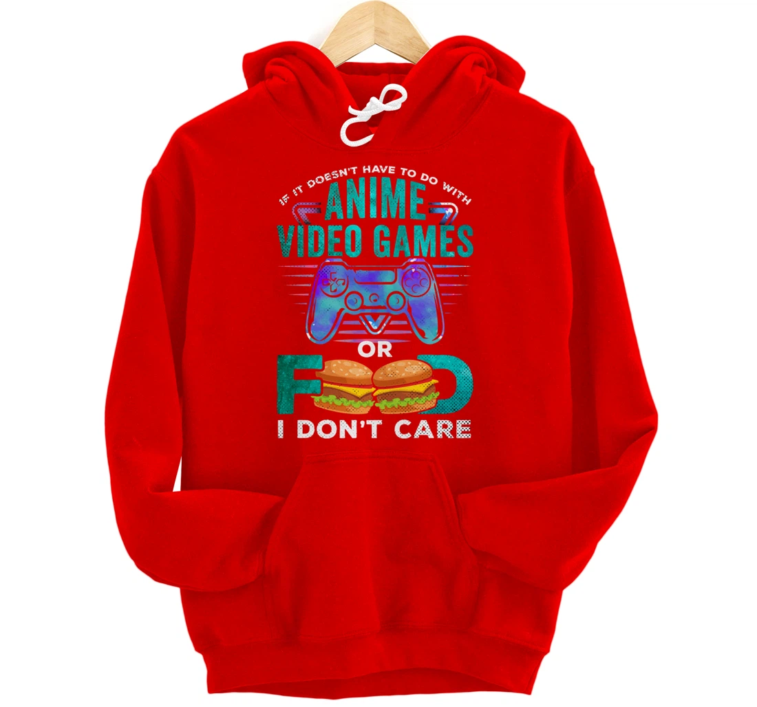 If Its Not Anime Video Games Food I Dont Care Otaku Fandom Pullover Hoodie