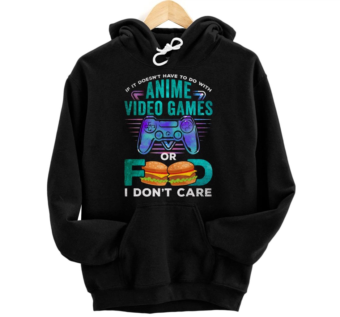 If Its Not Anime Video Games Food I Dont Care Otaku Fandom Pullover Hoodie