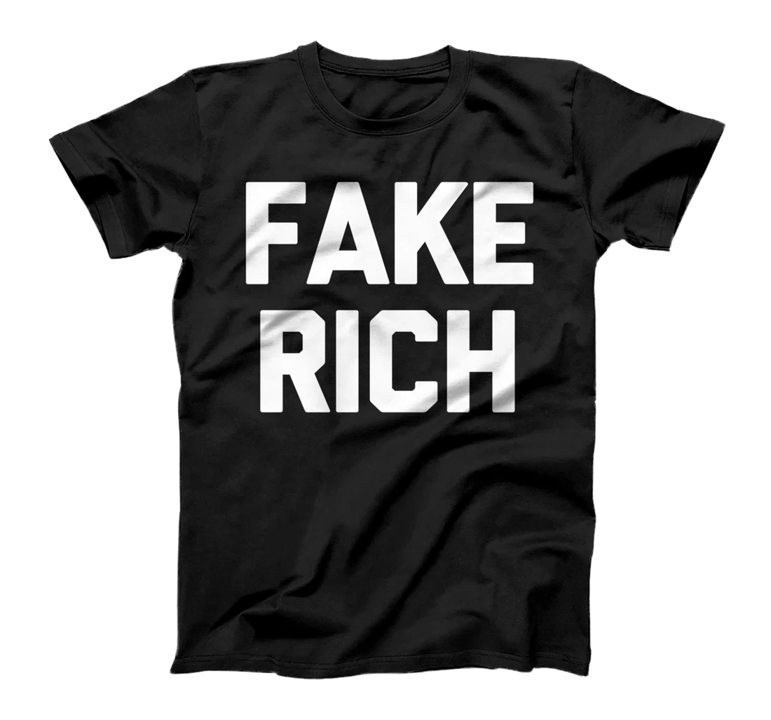 Fake Rich T-Shirt funny saying sarcastic novelty humor cool T-Shirt