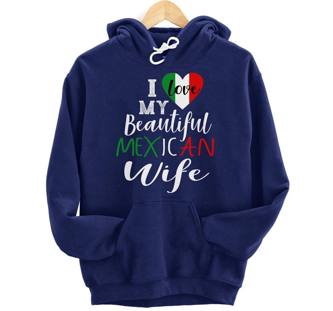 I Love My Beautiful Mexican Wife Gift Idea Mexican Pride Pullover Hoodie