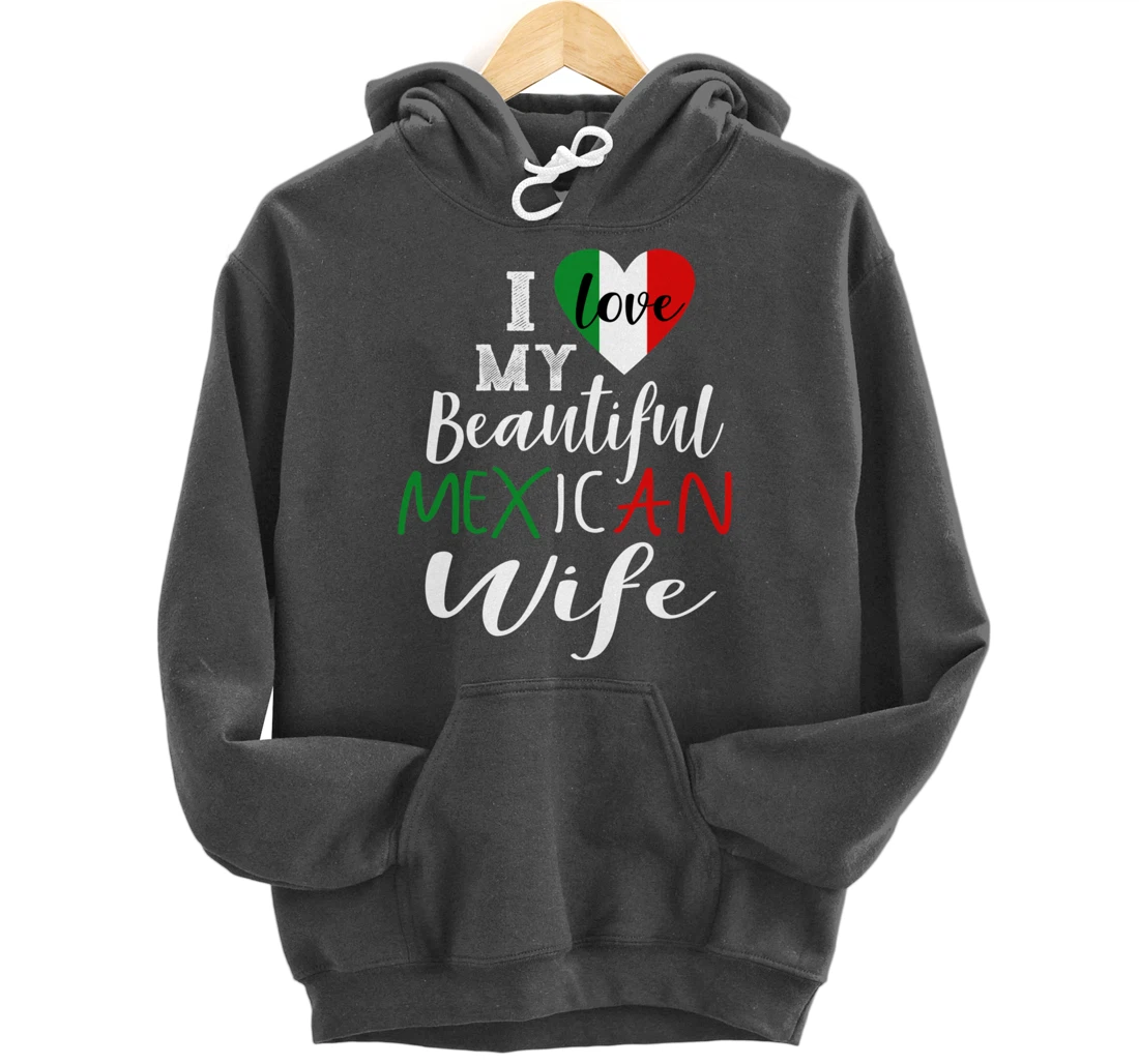 I Love My Beautiful Mexican Wife Gift Idea Mexican Pride Pullover Hoodie