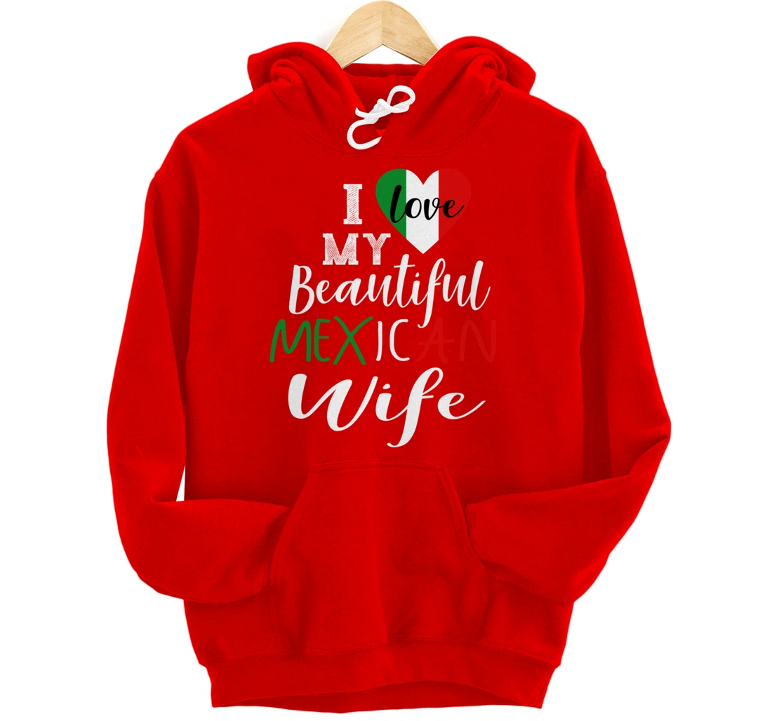 I Love My Beautiful Mexican Wife Gift Idea Mexican Pride Pullover Hoodie