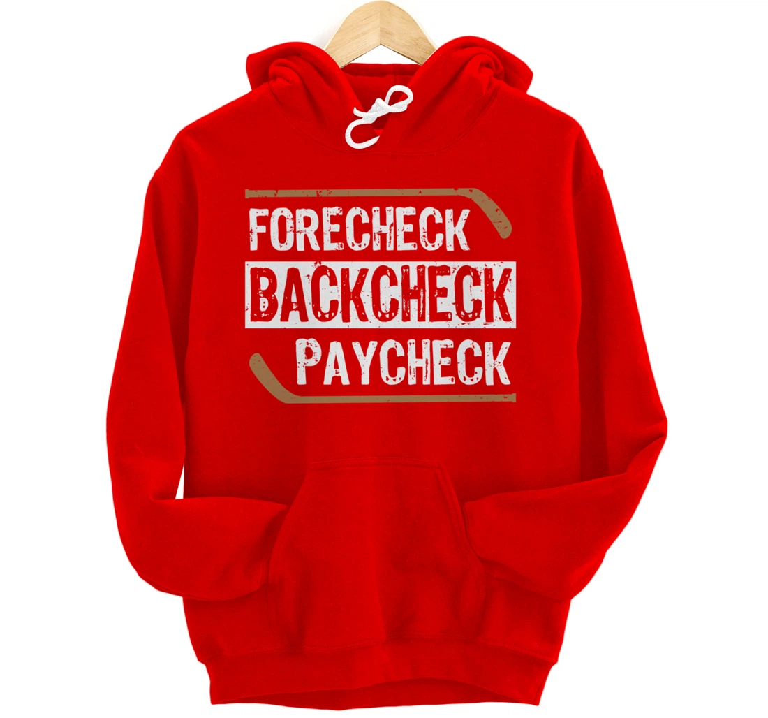 Forecheck Backcheck Paycheck Ice Hockey Player Fan Coach Pullover Hoodie