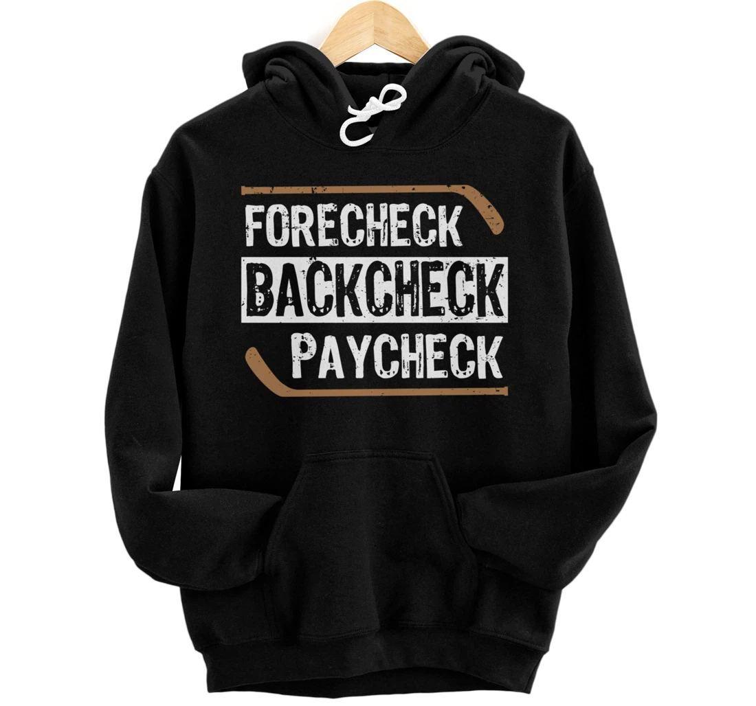 Forecheck Backcheck Paycheck Ice Hockey Player Fan Coach Pullover Hoodie