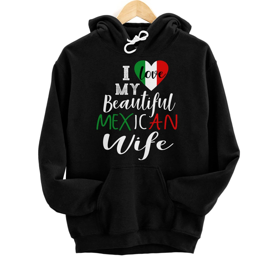 I Love My Beautiful Mexican Wife Gift Idea Mexican Pride Pullover Hoodie