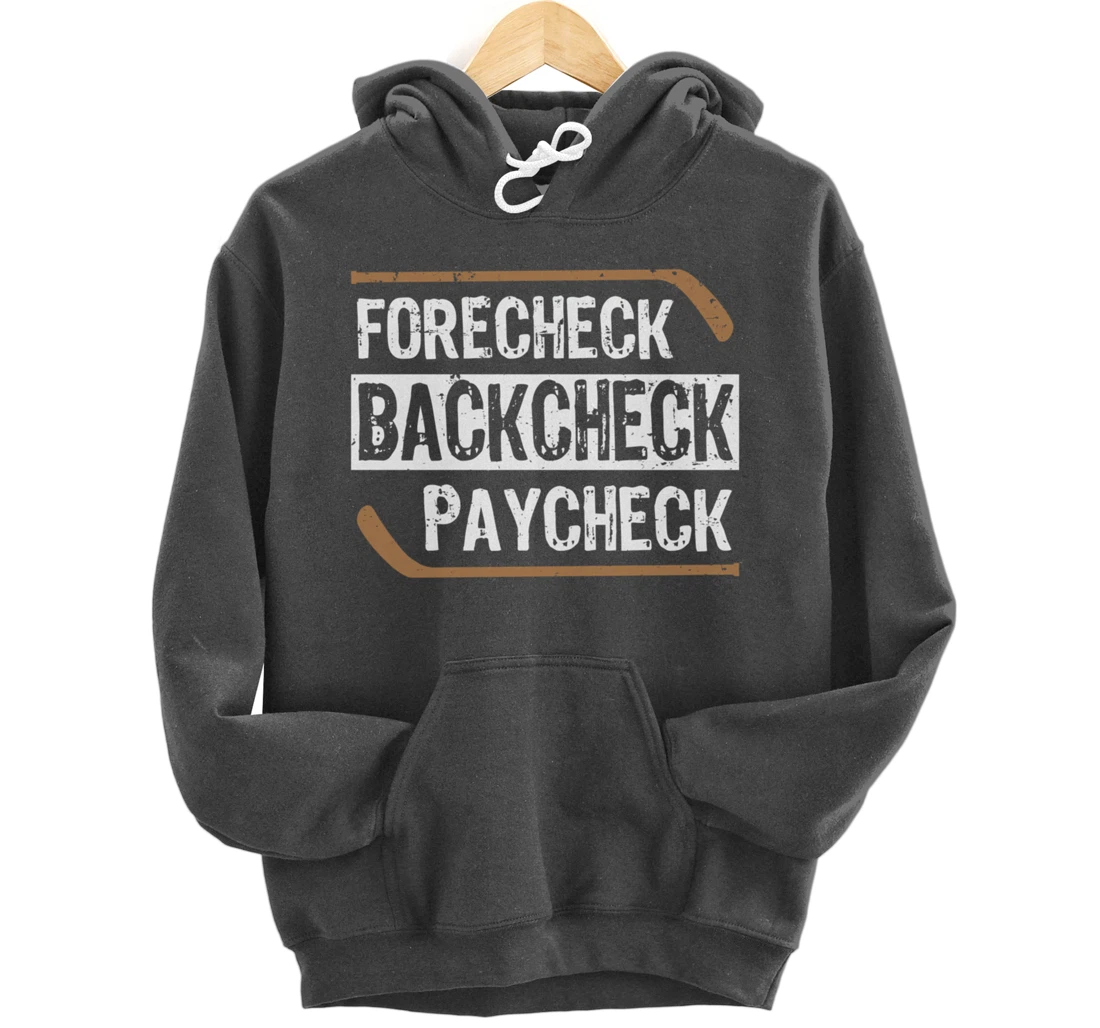 Forecheck Backcheck Paycheck Ice Hockey Player Fan Coach Pullover Hoodie