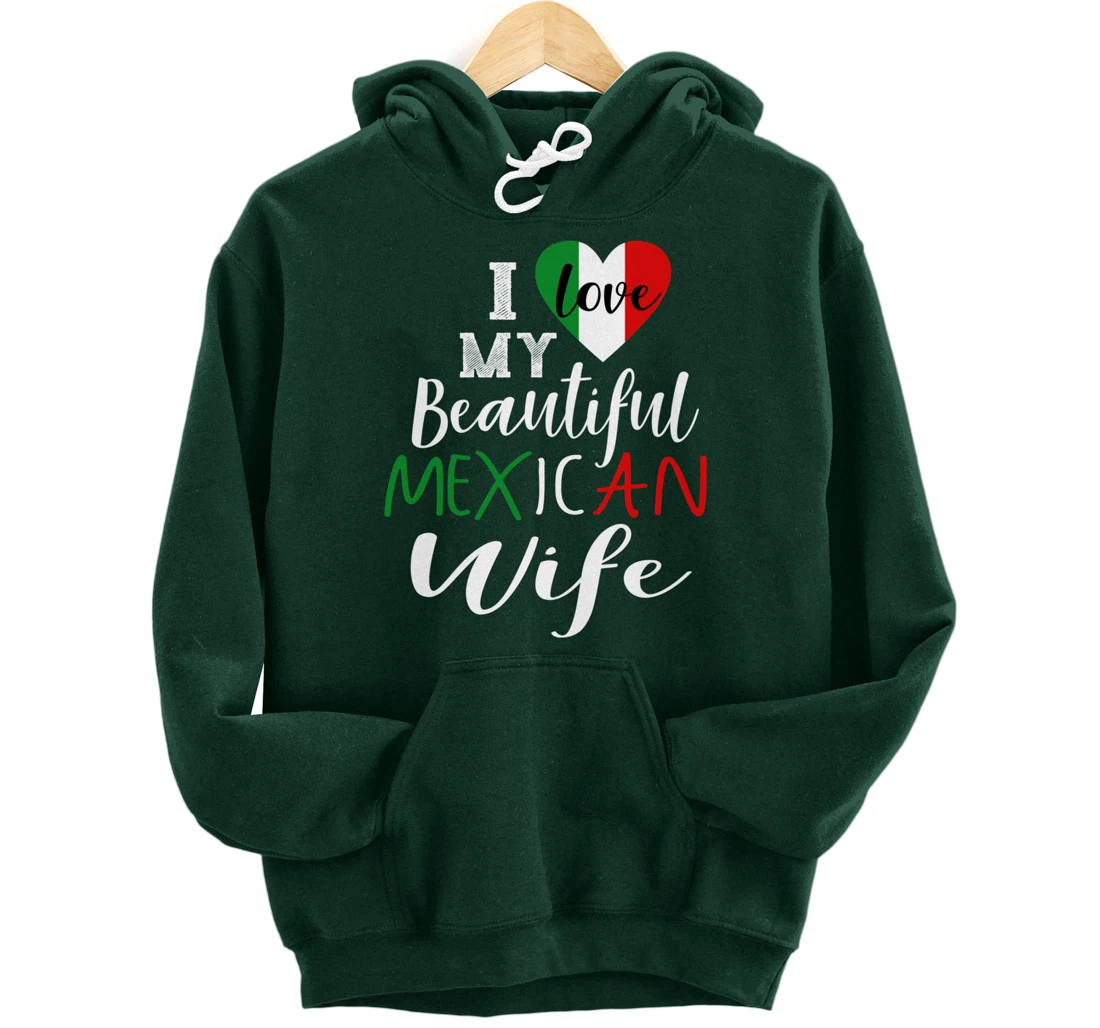 I Love My Beautiful Mexican Wife Gift Idea Mexican Pride Pullover Hoodie