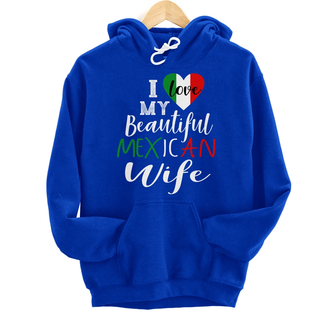 I Love My Beautiful Mexican Wife Gift Idea Mexican Pride Pullover Hoodie