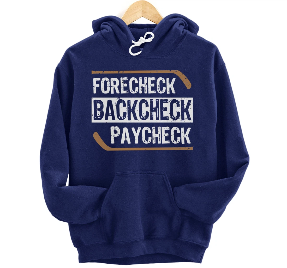 Forecheck Backcheck Paycheck Ice Hockey Player Fan Coach Pullover Hoodie