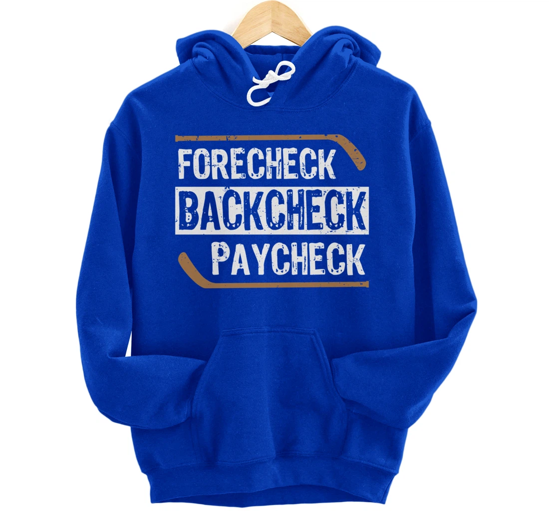 Forecheck Backcheck Paycheck Ice Hockey Player Fan Coach Pullover Hoodie