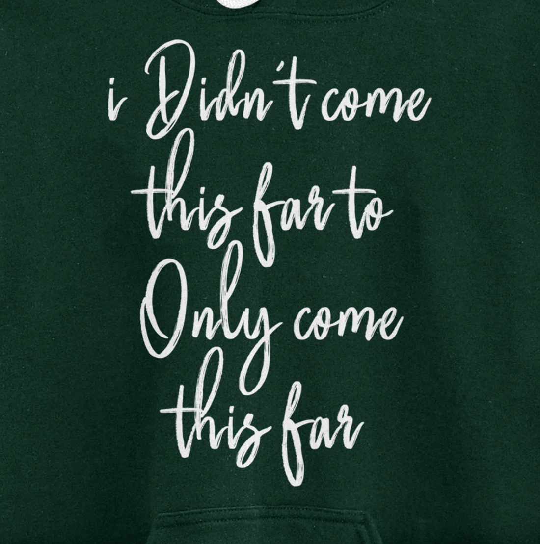 I Didn't Come This Far to Only Come This Far Pullover Hoodie
