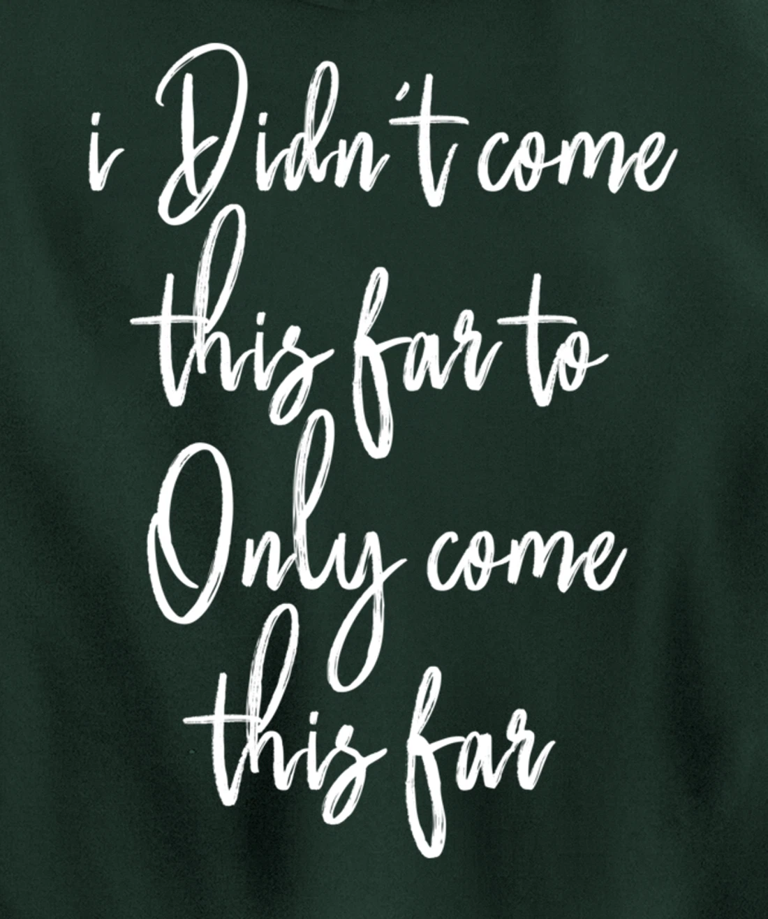 I Didn't Come This Far to Only Come This Far Pullover Hoodie
