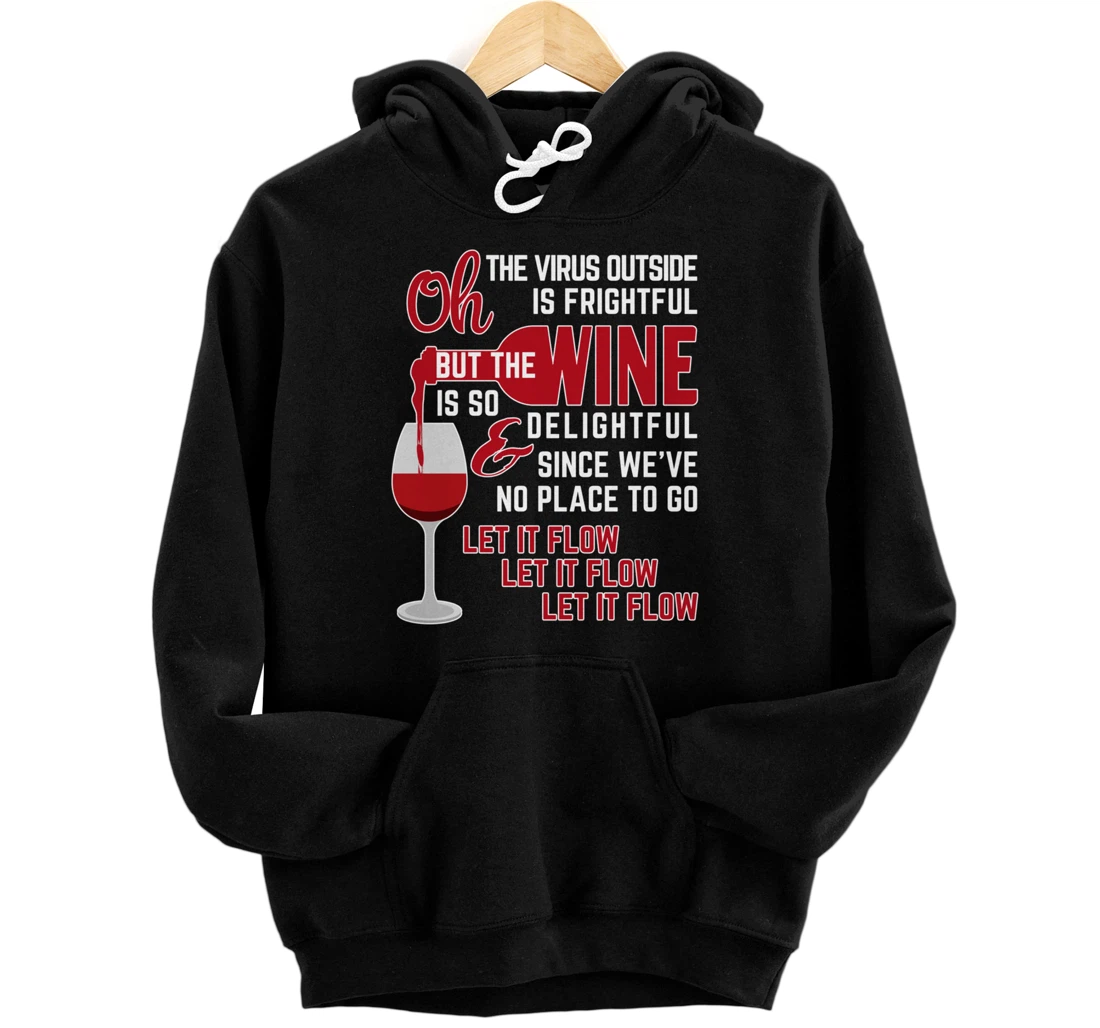 Oh the Virus Outside is Frightful but the Wine is Delightful Pullover Hoodie