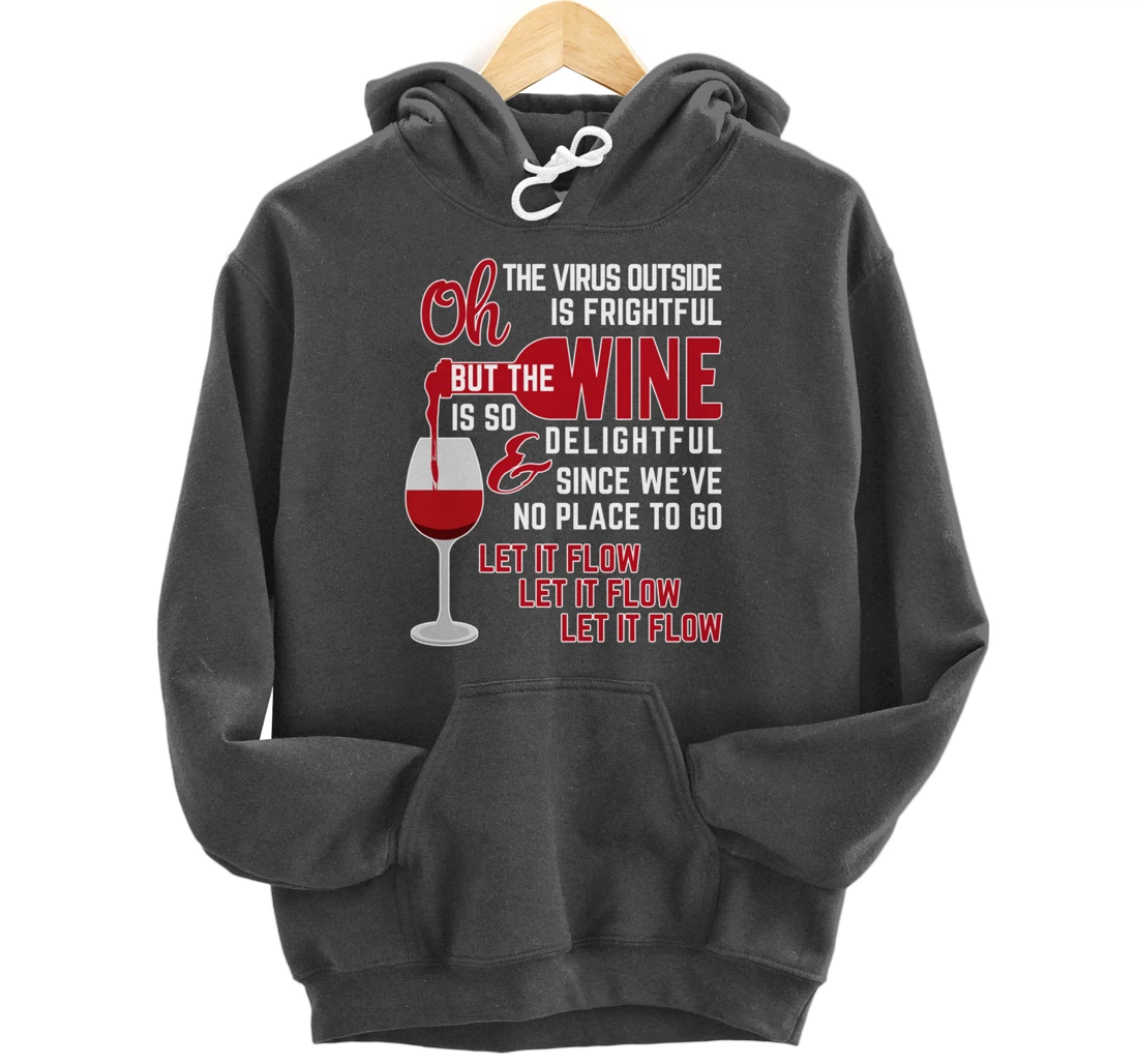 Oh the Virus Outside is Frightful but the Wine is Delightful Pullover Hoodie