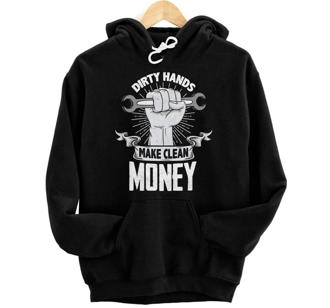 Dirty Hands Make Clean lots Money - Funny Gift Pullover Hoodie