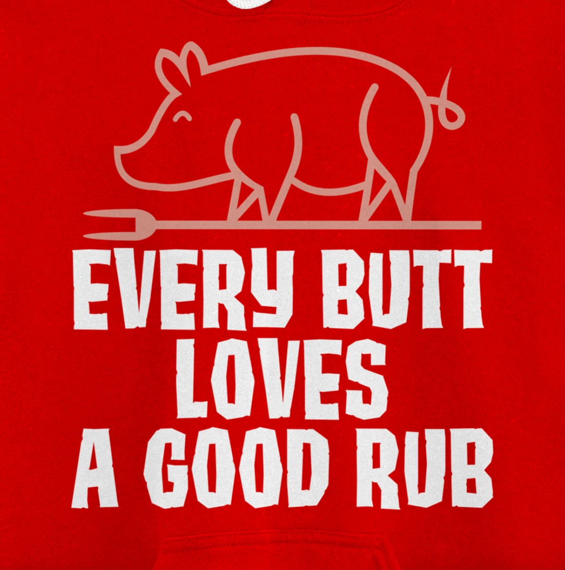 Every Butt Loves A Good Rub Meat Lover Gift Pullover Hoodie