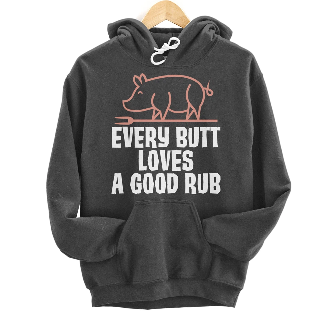 Every Butt Loves A Good Rub Meat Lover Gift Pullover Hoodie
