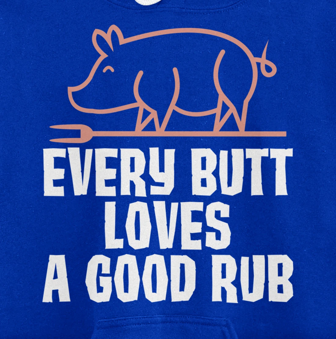 Every Butt Loves A Good Rub Meat Lover Gift Pullover Hoodie