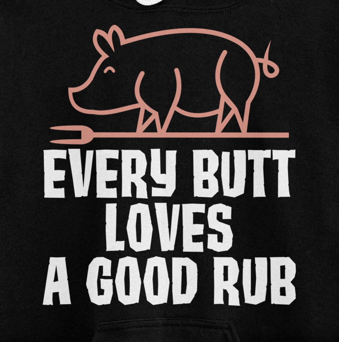 Every Butt Loves A Good Rub Meat Lover Gift Pullover Hoodie