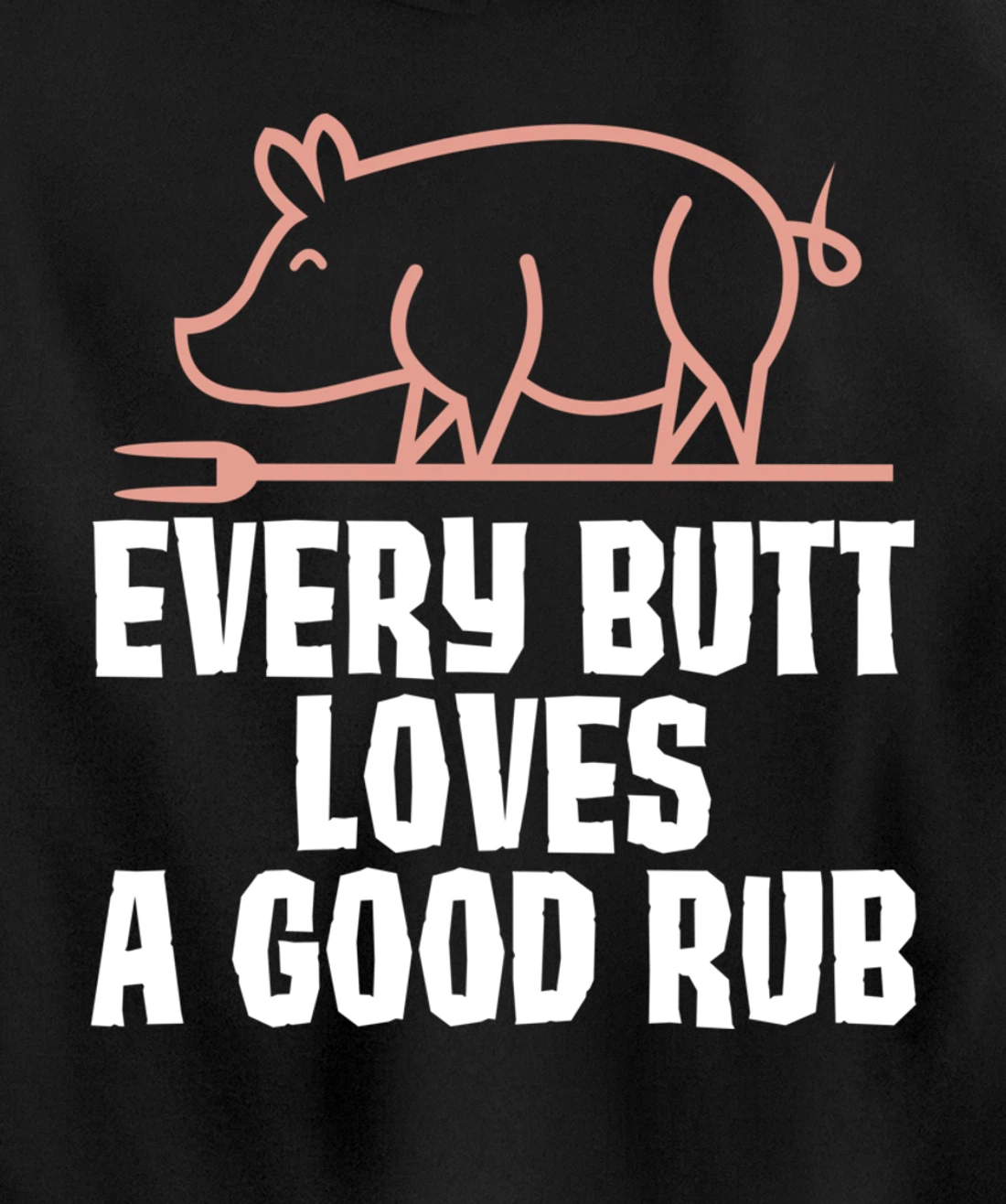 Every Butt Loves A Good Rub Meat Lover Gift Pullover Hoodie